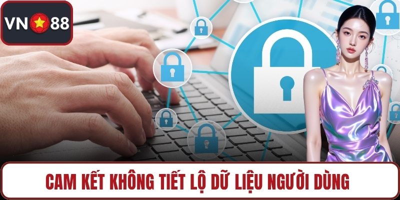 Cam kết không tiết lộ dữ liệu người dùng