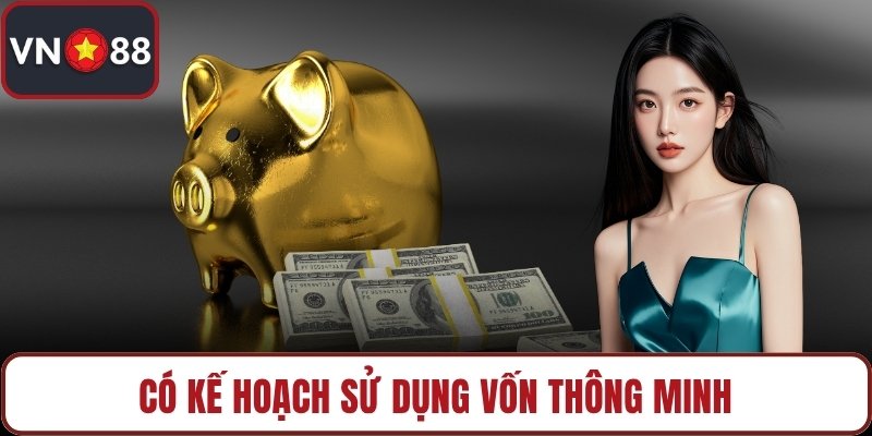 Có kế hoạch sử dụng vốn thông minh