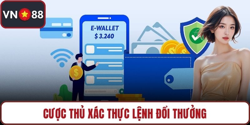 Cược thủ xác thực lệnh đổi thưởng