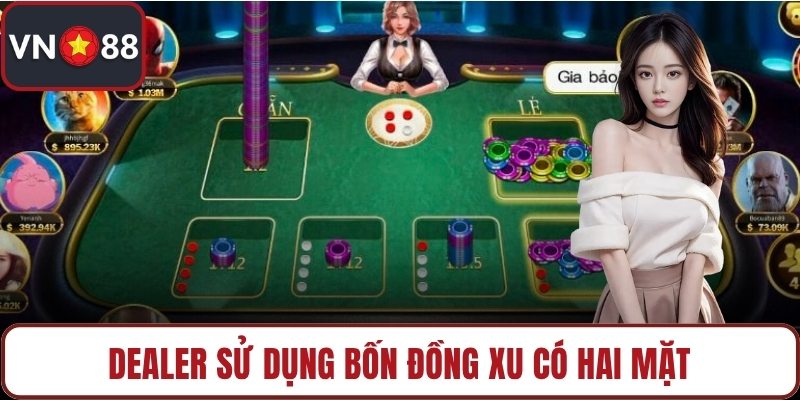 Dealer sử dụng bốn đồng xu có hai mặt