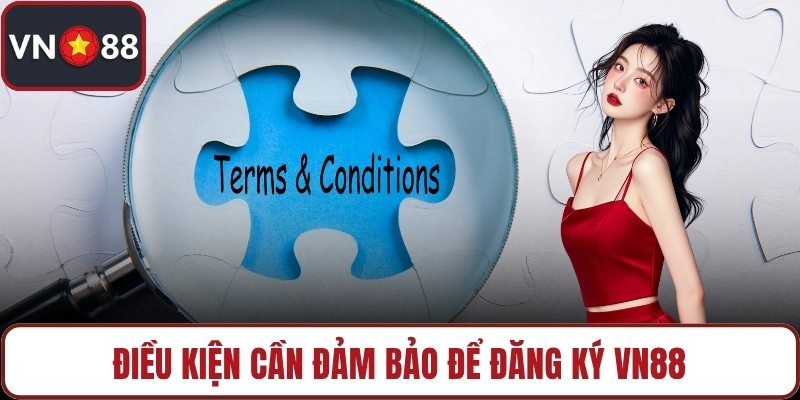 Điều kiện cần đảm bảo để đăng ký VN88