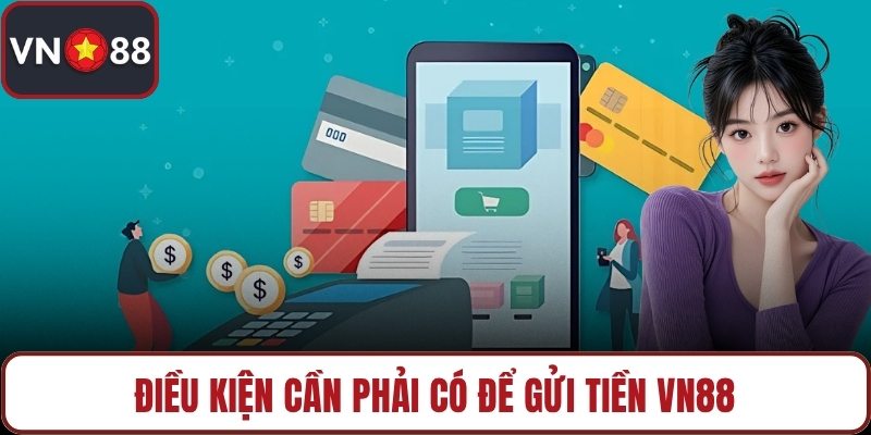 Điều kiện cần phải có để gửi tiền VN88