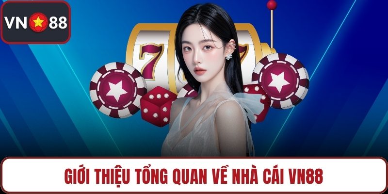 Giới thiệu tổng quan về nhà cái VN88