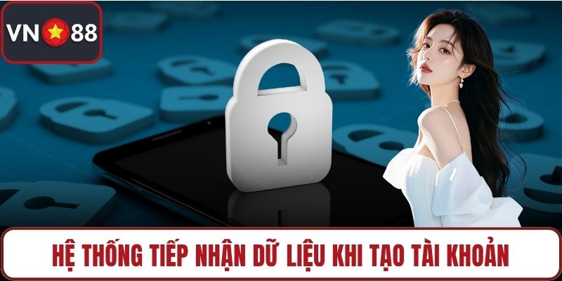Hệ thống tiếp nhận dữ liệu khi tạo tài khoản