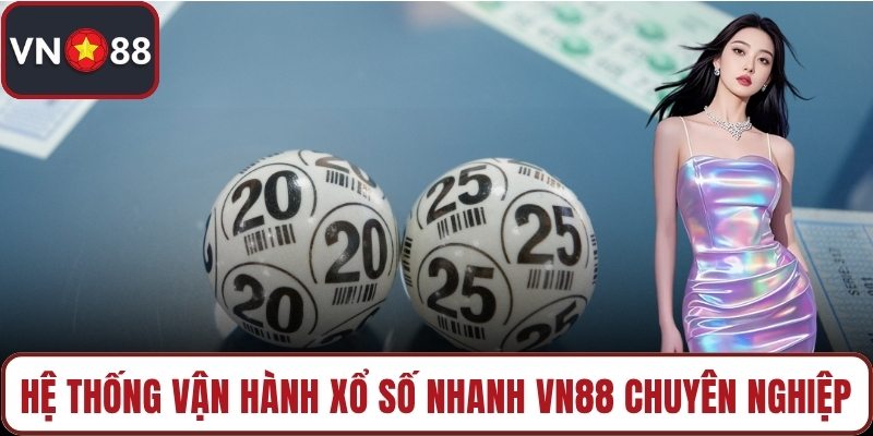 Hệ thống vận hành Xổ số nhanh VN88 chuyên nghiệp