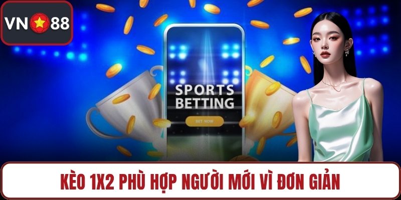 Kèo 1X2 phù hợp người mới vì đơn giản