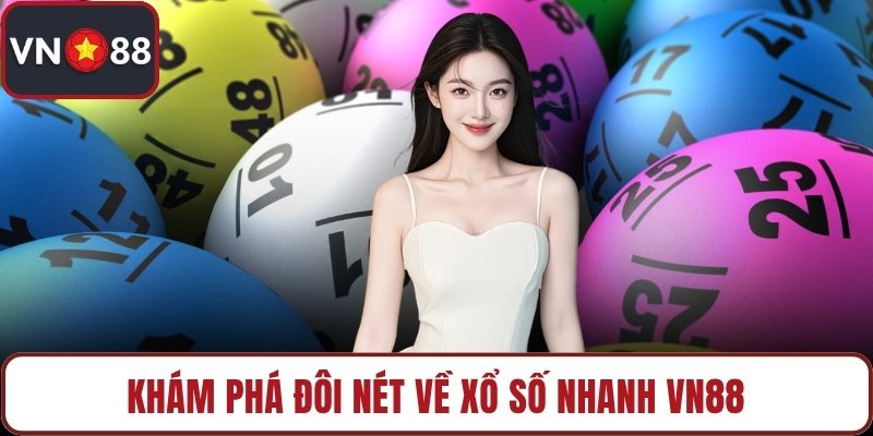 Khám phá đôi nét về Xổ số nhanh VN88