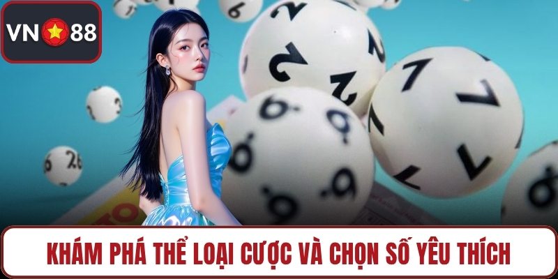 Khám phá thể loại cược và chọn số yêu thích