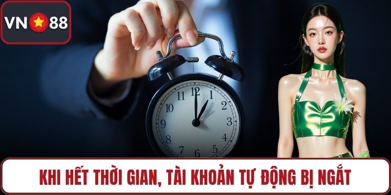 Khi hết thời gian, tài khoản tự động bị ngắt