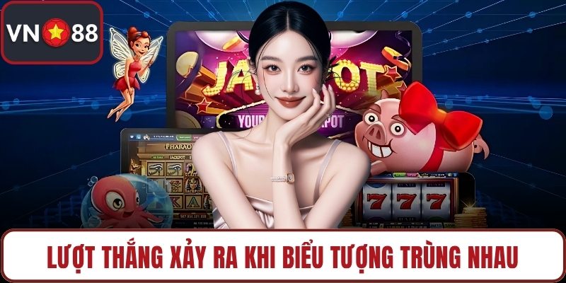 Lượt thắng xảy ra khi biểu tượng trùng nhau