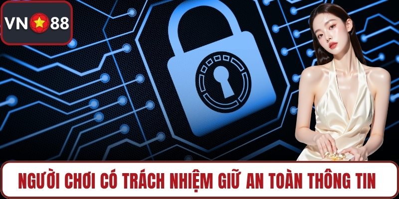 Người chơi có trách nhiệm giữ an toàn thông tin 