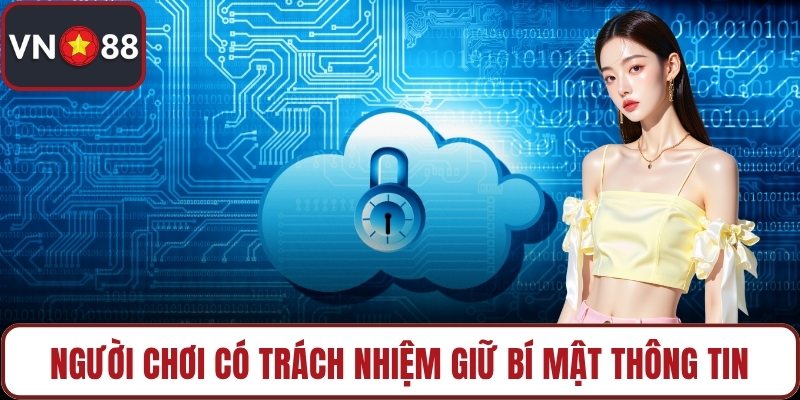 Người chơi có trách nhiệm giữ bí mật thông tin