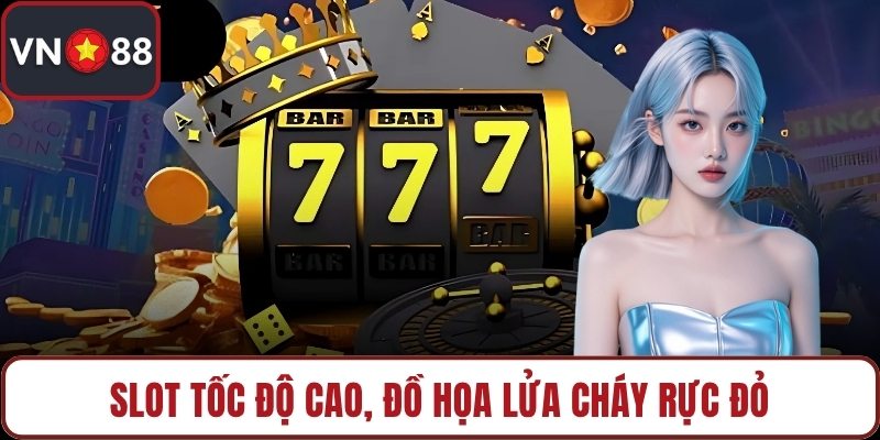Slot tốc độ cao, đồ họa lửa cháy rực đỏ