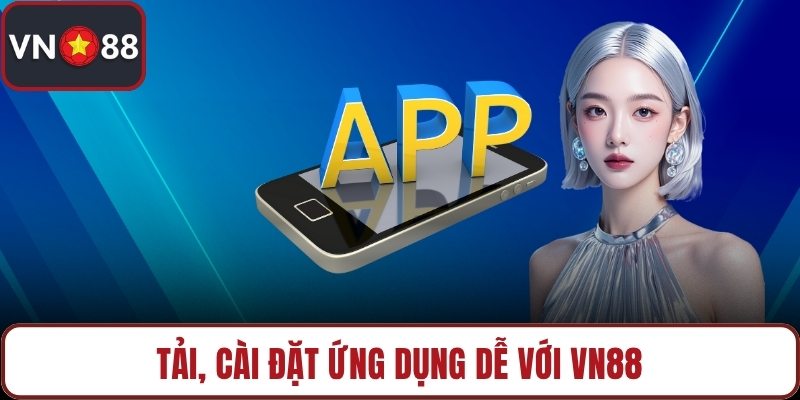 Tải, cài đặt ứng dụng dễ với VN88