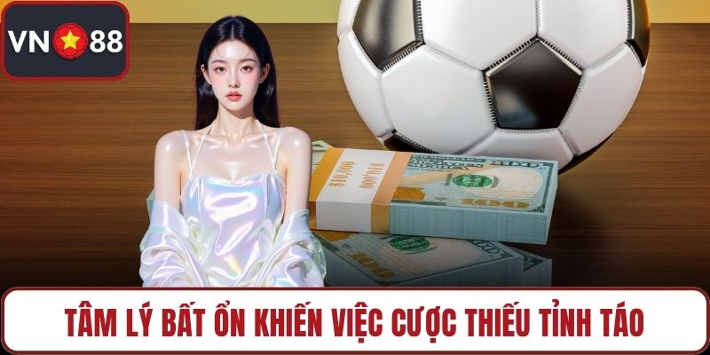 Tâm lý bất ổn khiến việc cược thiếu tỉnh táo