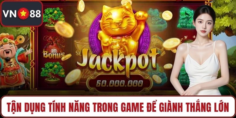 Tận dụng tính năng trong game để giành thắng lớn