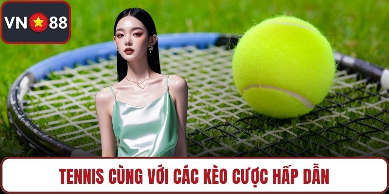 Tennis cùng với các kèo cược hấp dẫn