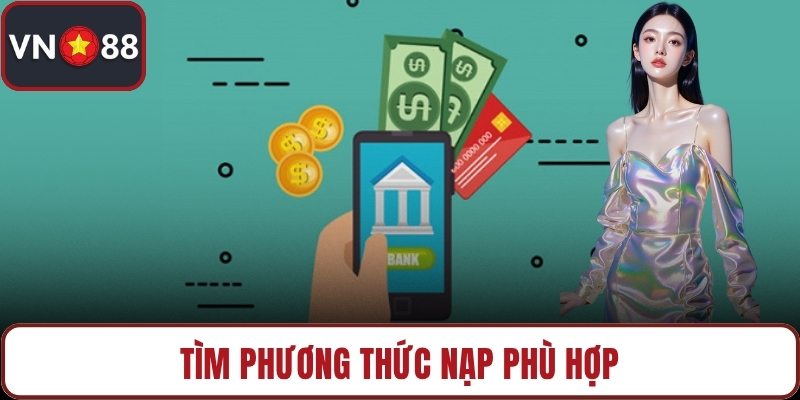 Tìm phương thức nạp phù hợp