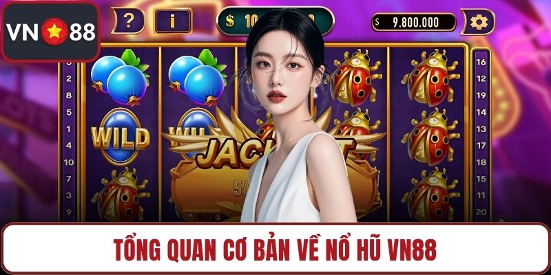 Tổng quan cơ bản về nổ hũ VN88