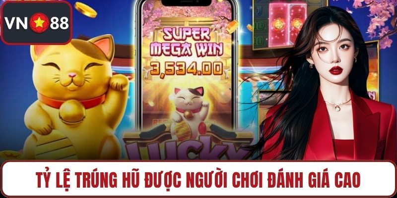 Tỷ lệ trúng hũ được người chơi đánh giá cao